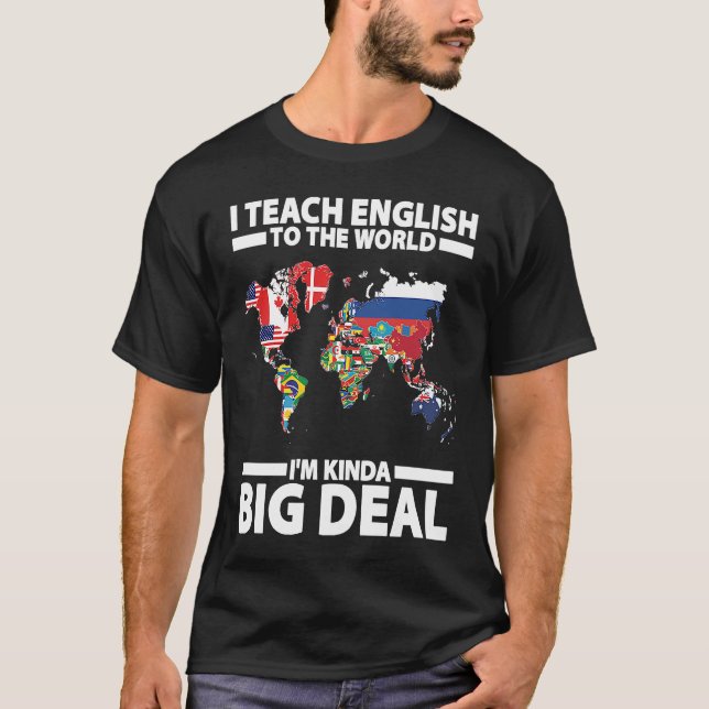 I Teach English To The World I'm Kinda Big Deal ES T-Shirt (Front)