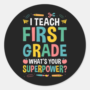 I Teach First Grade Whats Your Superpower Classic Round Sticker