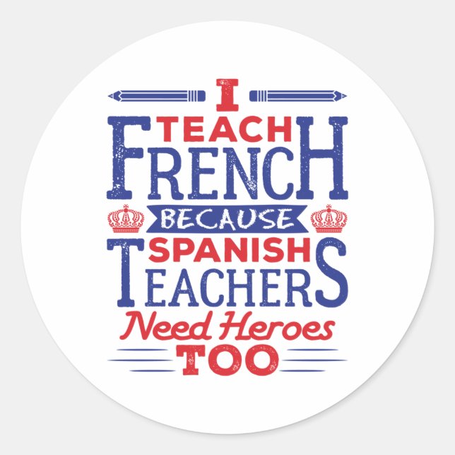 I Teach French Funny French Teacher Heroes Classic Round Sticker (Front)