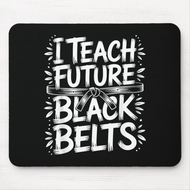 I Teach Future Black Belts Taekwondo Instructor Mouse Mat (Front)