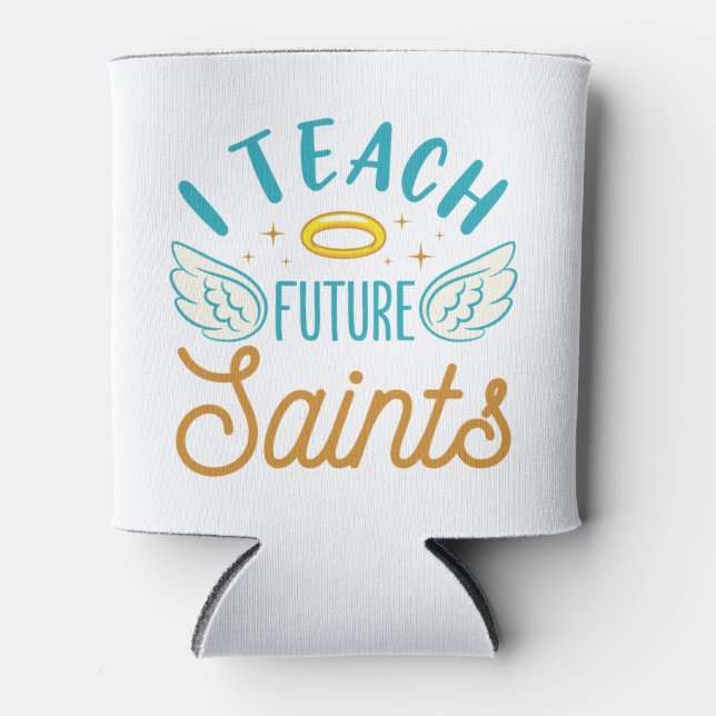 I Teach Future Saints Catholic School Teacher Can Cooler (Front)