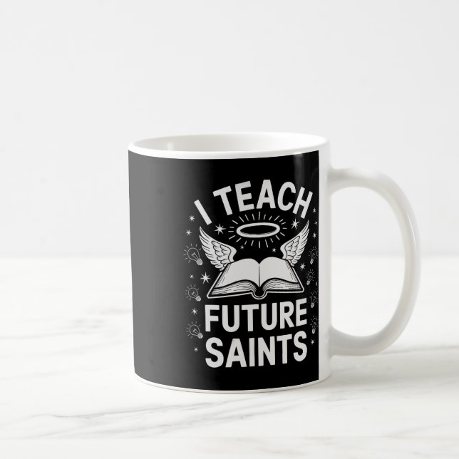 I Teach Future Saints  Coffee Mug (Right)