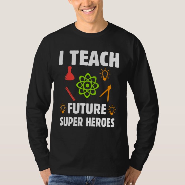 I Teach Future Super Heroes T-Shirt (Front)