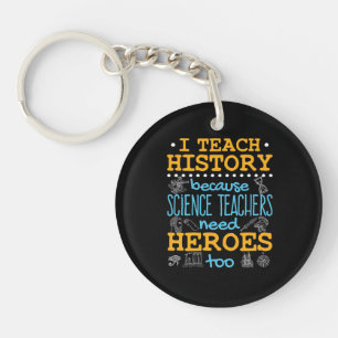 I Teach History Because Science Teachers Heroes Key Ring