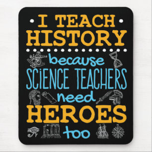 I Teach History Because Science Teachers Heroes Mouse Mat