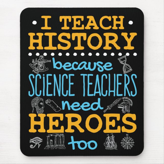 I Teach History Because Science Teachers Heroes Mouse Mat (Front)