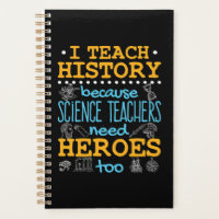 I Teach History Because Science Teachers Heroes