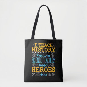 I Teach History Because Science Teachers Heroes Tote Bag