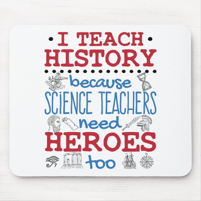 I Teach History Social Studies Teacher Heroes Mouse Mat (Front)