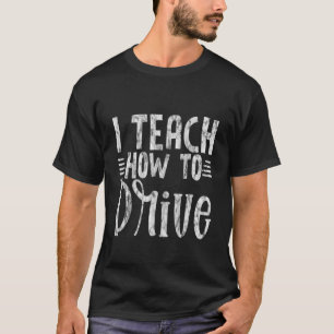 I Teach How To Drive T-Shirt