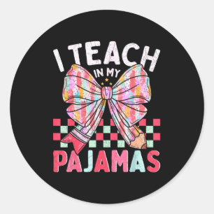I Teach In My Pajamas Funny Quote For Teacher Classic Round Sticker