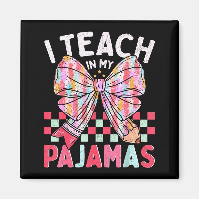 I Teach In My Pajamas Funny Quote For Teacher  Magnet (Front)