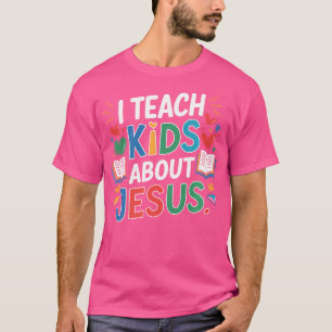 I Teach Kids About Jesus T-Shirt