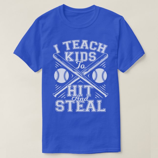 I Teach Kids To Hit And Steal Baseball Coach Gift  T-Shirt (Design Front)