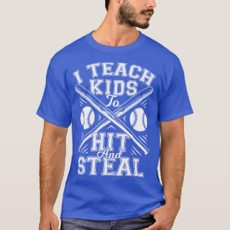 I Teach Kids To Hit And Steal Baseball Coach Gift  T-Shirt