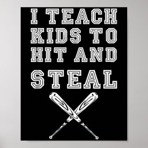 I Teach Kids To Hit And Steal - Baseball Coach  Poster