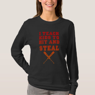 I Teach Kids to Hit and Steal - Baseball Coach T-Shirt