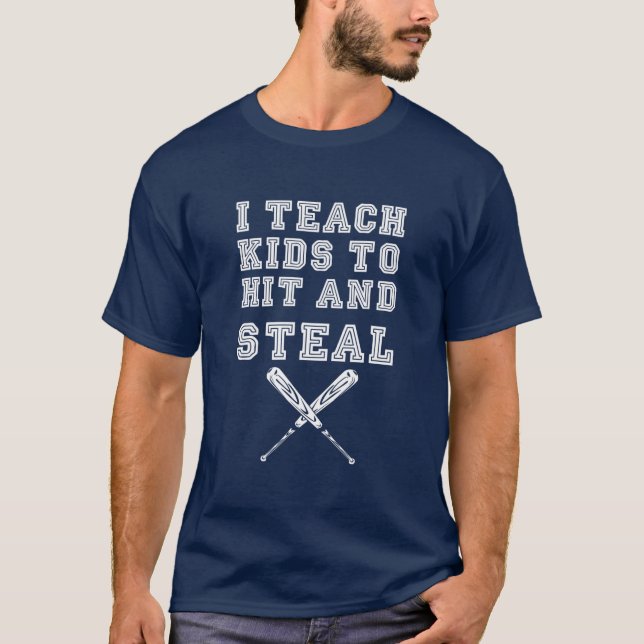 I Teach Kids To Hit And Steal - Baseball Coach T-Shirt (Front)