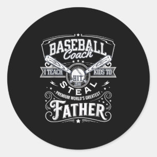 I Teach Kids To Hit And Steal Funny Quote Dad Base Classic Round Sticker