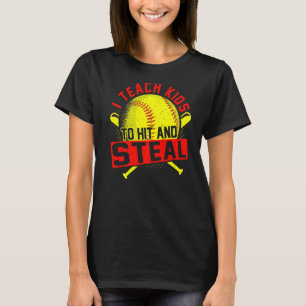 I Teach Kids To Hit And Steal Softball Trainer & C T-Shirt