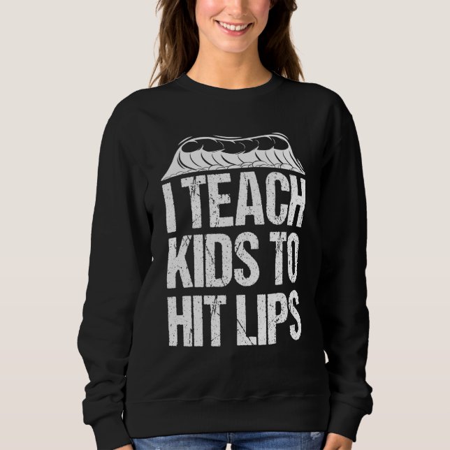 I Teach Kids To Hit Lips  Surfing Instructor 2 Sweatshirt (Front)