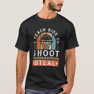 I Teach Kids To Shoot And Steal Basketball Coach T T-Shirt