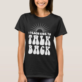 I Teach Kids To Talk Back SLP Speech Language Ther T-Shirt