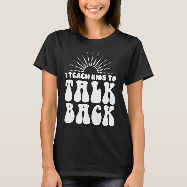 I Teach Kids To Talk Back SLP Speech Language Ther T-Shirt (Front)