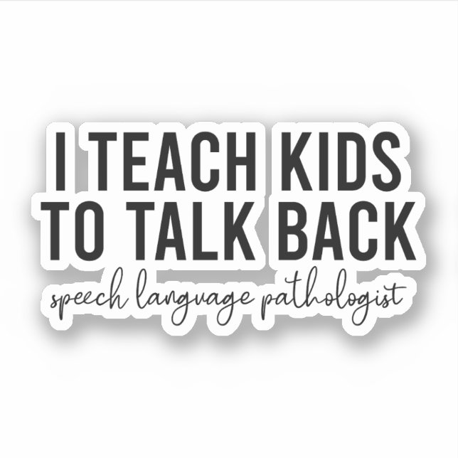 I Teach Kids To Talk Back Speech Language Path SLP (Front)