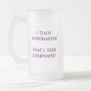 I Teach Kindergarten What's Your Superpower? Frosted Glass Beer Mug
