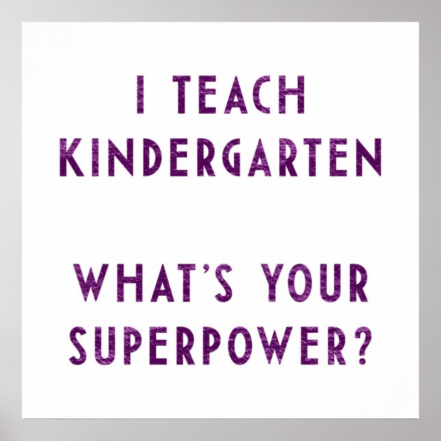 I Teach Kindergarten What's Your Superpower? Poster (Front)