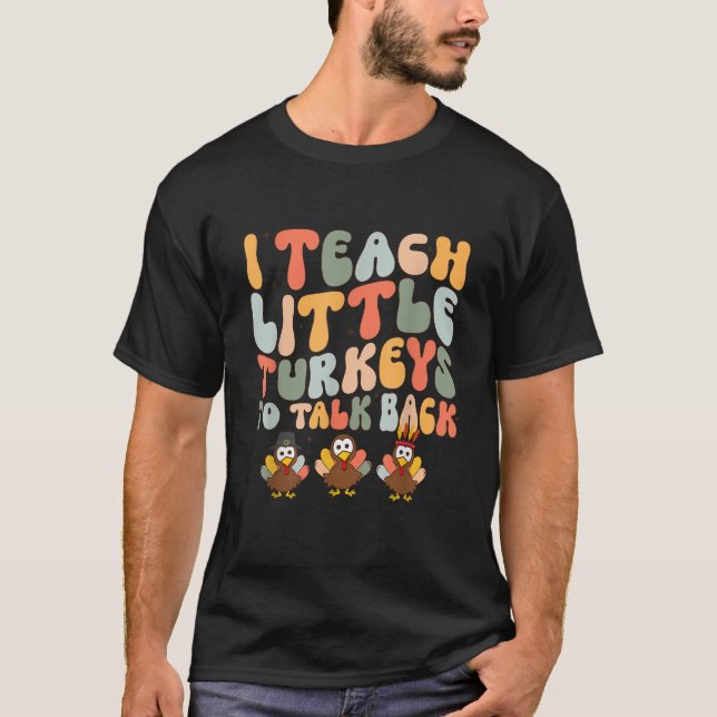 I Teach Little Turkeys To Talk Back SLP AAC ABA Th T-Shirt (Front)
