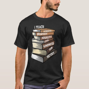 I Teach Love Equality Strength Our Black History B T-Shirt