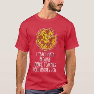 I Teach Math Because Science Teachers Heroes Need T-Shirt