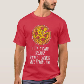 I Teach Math Because Science Teachers Heroes Need  T-Shirt