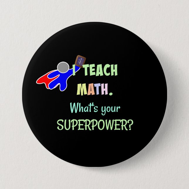 I teach Math. What's Your Super Power? 7.5 Cm Round Badge (Front)