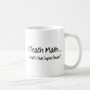 I Teach Math Whats Your Super Power Coffee Mug
