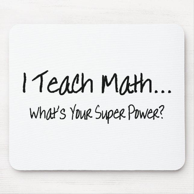 I Teach Math Whats Your Super Power Mouse Mat (Front)