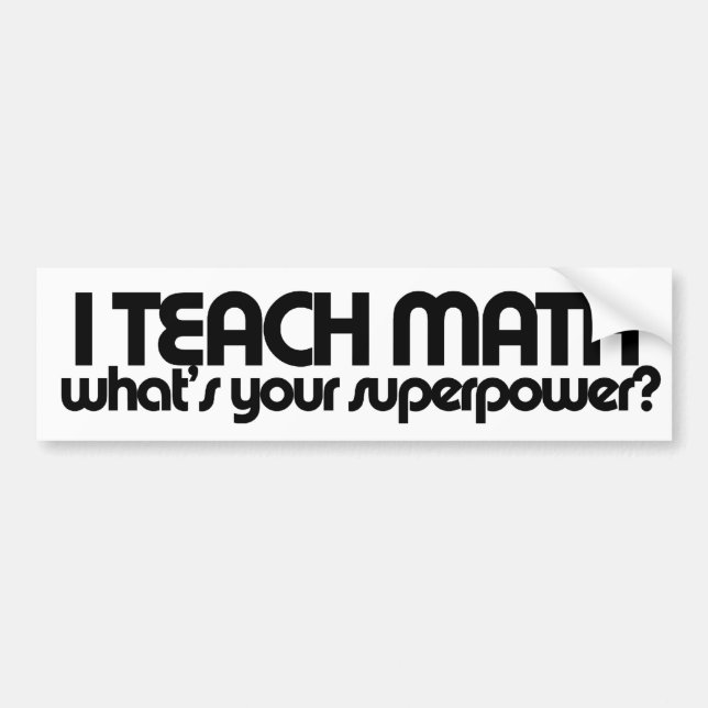 I teach math what's your superpower bumper sticker (Front)