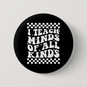 I Teach Minds Of All Kinds - Special Education Tea 6 Cm Round Badge