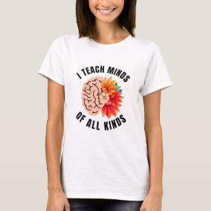 I Teach Minds Of All Kinds T-Shirt