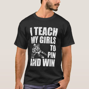 I Teach My Girls To Pin And Win Wrestling Coach T-Shirt