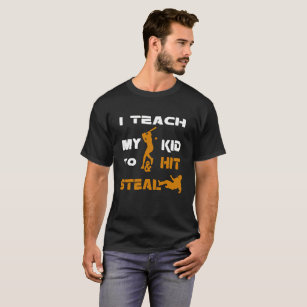 I teach my kid to hit and steal T-Shirt