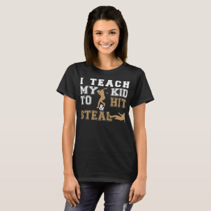I Teach My Kid To Hit & Steal Baseball T-Shirt