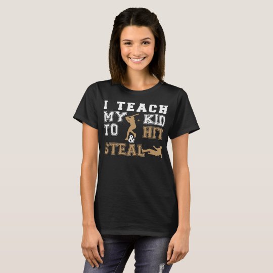 I Teach My Kid To Hit & Steal Baseball T-Shirt