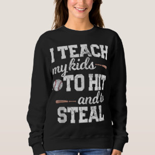 I TEACH MY KIDS TO HIT AND STEAL Baseball Mum Dad Sweatshirt