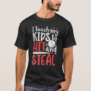 I Teach My Kids To Hit And Steal Mum Dad Baseball T-Shirt