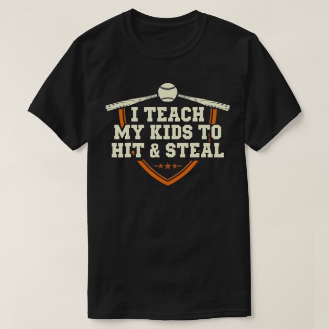 I Teach My Kids To Hit And Steal  T-Shirt (Design Front)