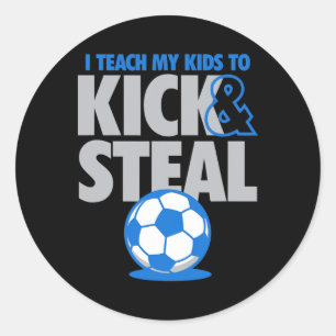 I Teach My Kids To Kick And Steal Funny Soccer Classic Round Sticker