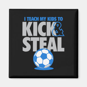 I Teach My Kids To Kick And Steal Funny Soccer  Magnet